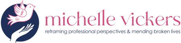 Michelle Vickers - Reframing Professional Perspectives & Mending Broken Lives